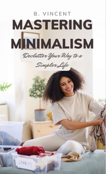 Hardcover Mastering Minimalism: Declutter Your Way to a Simpler Life Book