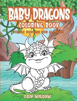 Baby Dragons Coloring Book: Simple Designs for All Ages