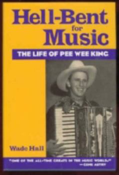 Hell-Bent For Music: The Life of Pee Wee King