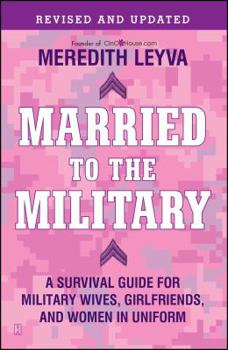 Paperback Married to the Military: A Survival Guide for Military Wives, Girlfriends, and Women in Uniform Book