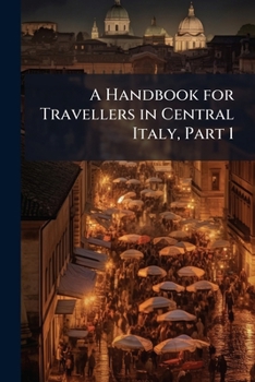 Paperback A Handbook for Travellers in Central Italy, Part 1 Book