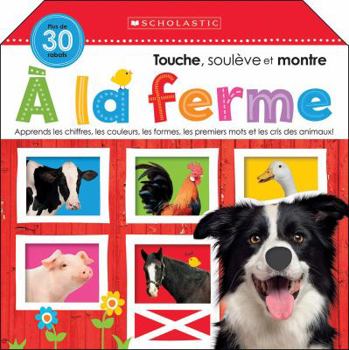 Board book Apprendre Avec Scholastic: Touche, Soulève Et Montre: À La Ferme [French] Book