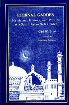Paperback Eternal Garden: Mysticism, History, and Politics at a South Asian Sufi Center Book