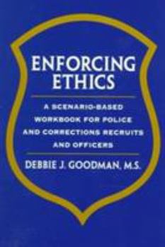 Paperback Enforcing Ethics: A Scenario-Based Workbook for Police and Corrections Recruits and Officers Book