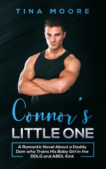 Paperback Connor's Little One: A Romantic Novel About a Daddy Dom who Trains His Baby Girl in the DDLG and ABDL Kink Book