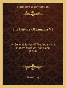 Paperback The History Of Jamaica V1: Or General Survey Of The Antient And Modern State Of That Island (1774) Book