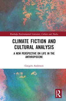 Hardcover Climate Fiction and Cultural Analysis: A new perspective on life in the anthropocene Book