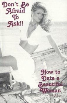 Mass Market Paperback Don't Be Afraid to Ask?: How to Date a Beautiful Woman Book