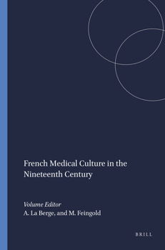 French Medical Culture In The Nineteenth Century.(Clio Medica/The Wellcome Institute Series in the History of Medicine 25) (Clio Medica 25/the Wellcome Institute Series in the History of Medicine)