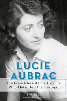 Hardcover Lucie Aubrac: The French Resistance Heroine Who Outwitted the Gestapo Book