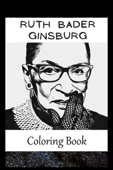 Ruth Bader Ginsburg: A Coloring Book For Creative People, Both Kids And Adults, Based on the Art of the Great Ruth Bader Ginsburg