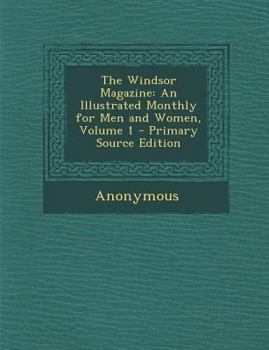 Paperback The Windsor Magazine: An Illustrated Monthly for Men and Women, Volume 1 - Primary Source Edition Book