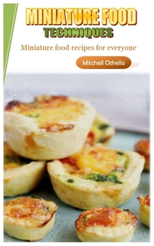 Paperback Miniature Food Techniques: Miniature food recipes for everyone Book