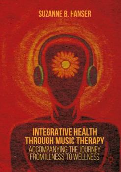 Paperback Integrative Health Through Music Therapy: Accompanying the Journey from Illness to Wellness Book