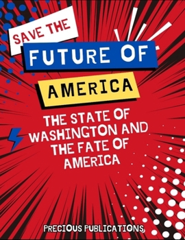 Save The Future Of America: The State Of Washington And The Fate Of America