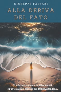 ALLA DERIVA DEL FATO: Uomini senza memoria, abbandonati su un’isola dalle correnti del destino, attendono… (Italian Edition)