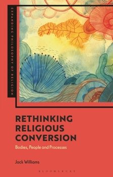 Hardcover Rethinking Religious Conversion: Bodies, People and Processes Book