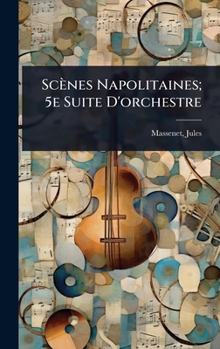 Hardcover Scènes Napolitaines; 5e Suite D'orchestre [French] Book