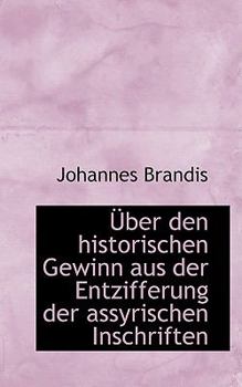 A+Ber Den Historischen Gewinn Aus der Entzifferung der Assyrischen Inschriften