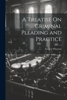 Paperback A Treatise On Criminal Pleading and Practice Book
