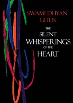 Paperback The Silent Whisperings of the Heart: An Introduction to Giten's Approach to Life Book