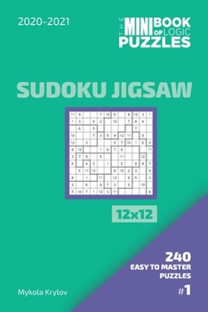 Paperback The Mini Book Of Logic Puzzles 2020-2021. Sudoku Jigsaw 12x12 - 240 Easy To Master Puzzles. #1 Book