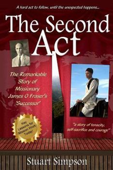 The Second Act: The Remarkable Story of James O. Fraser's 'Successor' & Key Lessons for Mission Work Today