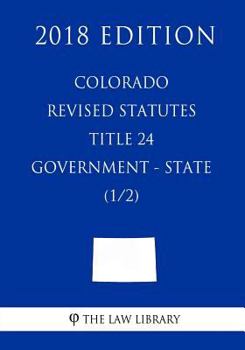 Paperback Colorado Revised Statutes - Title 24 - Government - State (1/2) (2018 Edition) Book