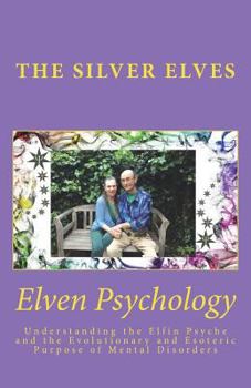 Paperback Elven Psychology: Understanding the Elfin Psyche and the Evolutionary and Esoteric Purpose of Mental Disorders Book