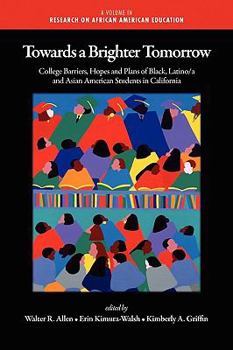 Paperback Towards a Brighter Tomorrow: The College Barriers, Hopes and Plans of Black, Latino/A and Asian American Students in California (PB) Book