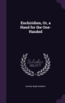 Hardcover Enchiridion, Or, a Hand for the One-Handed Book