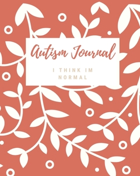 I Think Im Normal: Autism Journal for smarts Happy Mom's Parents