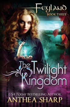 The Twilight Kingdom - Book #3 of the Feyland