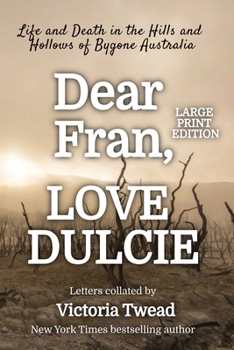 Paperback Dear Fran, Love Dulcie - LARGE PRINT: Life and Death in the Hills and Hollows of Bygone Australia [Large Print] Book