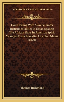 Hardcover God Dealing With Slavery; God's Instrumentalities In Emancipating The African Slave In America; Spirit Messages From Franklin, Lincoln, Adams (1870) Book