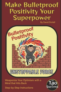 Paperback Make Bulletproof Positivity Your Superpower: Weaponize Your Optimism with a Mind that Hits Back Book