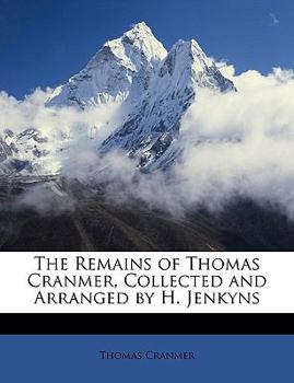 Paperback The Remains of Thomas Cranmer, Collected and Arranged by H. Jenkyns Book