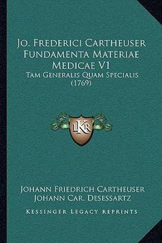 Paperback Jo. Frederici Cartheuser Fundamenta Materiae Medicae V1: Tam Generalis Quam Specialis (1769) [Latin] Book