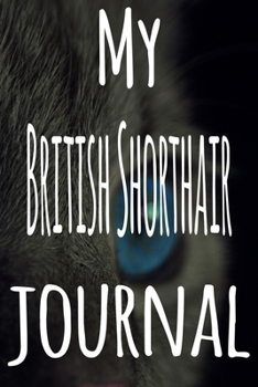 My British Shorthair Journal: The perfect gift for the lover of cats in your life - 119 page lined journal!