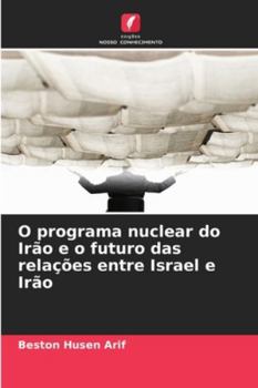Paperback O programa nuclear do Irão e o futuro das relações entre Israel e Irão [Portuguese] Book