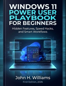 Paperback Windows 11 Power User Playbook for Beginners: Hidden Features, Speed Hacks, and Smart Workflows Book