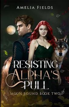 Paperback Resisting Alpha’s Pull: A Fated Mates Werewolf Romance of Broken Bonds, Royal Secrets, and Forbidden Longing (Moon Bound) Book