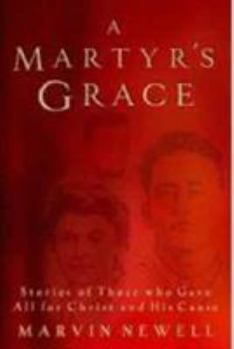 Paperback A Martyr's Grace: Stories of Those Who Gave All for Christ and His Cause Book