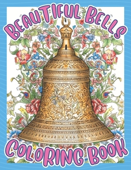 Paperback Beautiful Bells Coloring Book: An Adult Coloring Book For Meditation and Relaxation Book