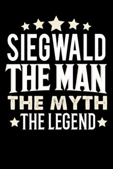 Notizbuch: Siegwald The Man The Myth The Legend (120 karierte Seiten als u.a. Tagebuch, Reisetagebuch für Vater, Ehemann, Freund, Kumpe, Bruder, Onkel und mehr) (German Edition)