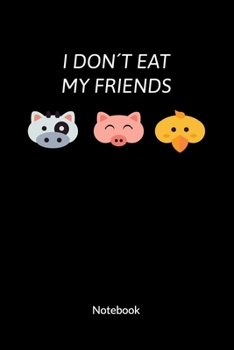 I don´t eat my friends. Notebook: Meatless Meat Notebook for a vegan or vegetarian, ruled 6x9.