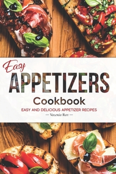 Paperback Easy Appetizers Cookbook: Easy and Delicious Appetizer Recipes Book