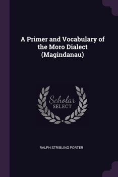 Paperback A Primer and Vocabulary of the Moro Dialect (Magindanau) Book