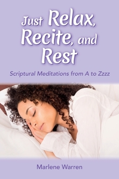 Paperback Just Relax, Recite, and Rest: Scriptural Meditations from A to Zzzz Book