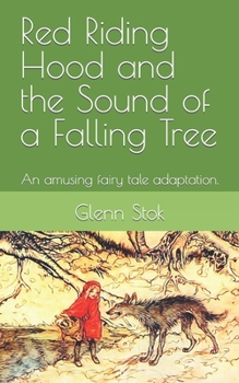 Paperback Red Riding Hood and the Sound of a Falling Tree: An amusing fairy tale adaptation. Book